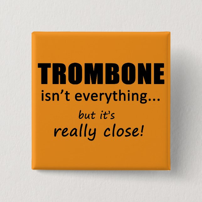 Trombone Isn't Everything 15 Cm Square Badge (Front)