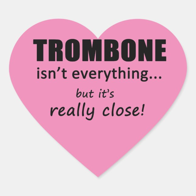 Trombone Isn't Everything Heart Sticker (Front)