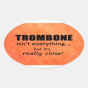 Trombone Isn't Everything Oval Sticker