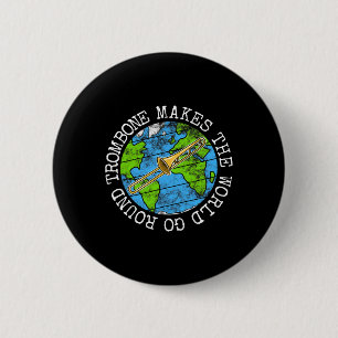 Trombone Makes The World Go Round 6 Cm Round Badge
