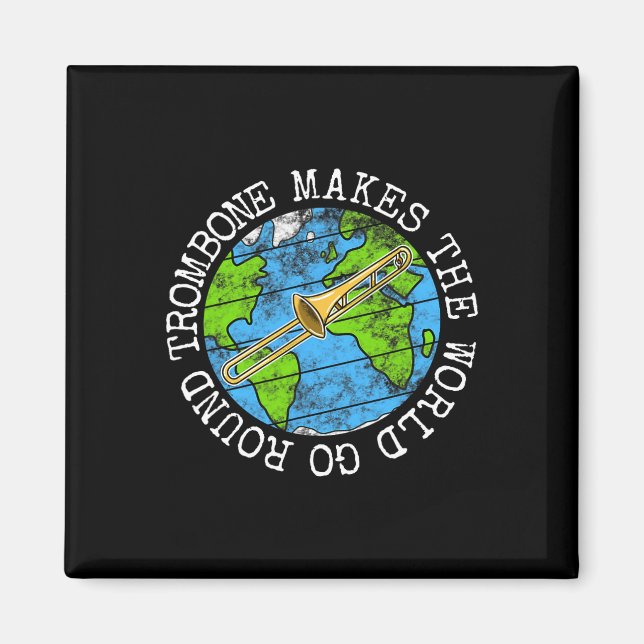 Trombone Makes The World Go Round  Magnet (Front)