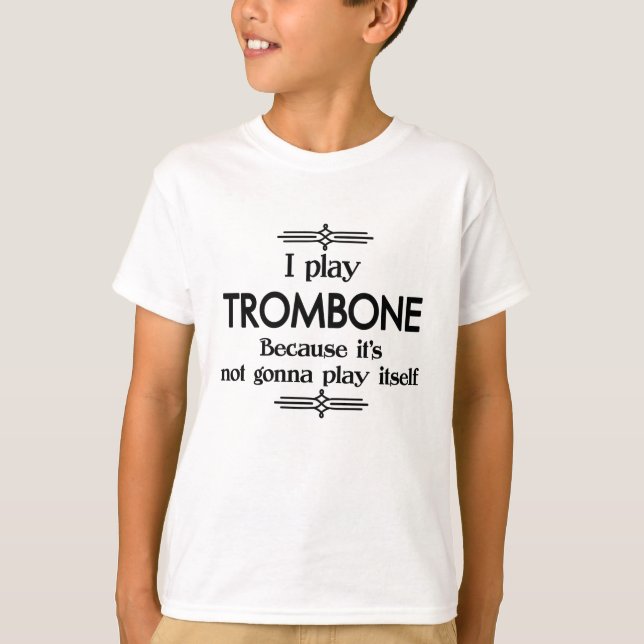 Trombone - Play Itself Funny Deco Music T-Shirt (Front)