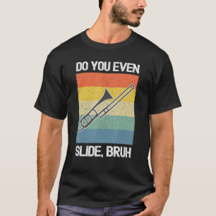 Trombone Player Do You Even Slide Bruh T-Shirt
