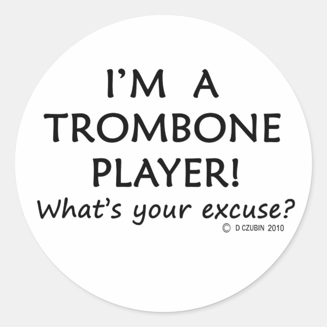 Trombone Player Excuse Classic Round Sticker (Front)