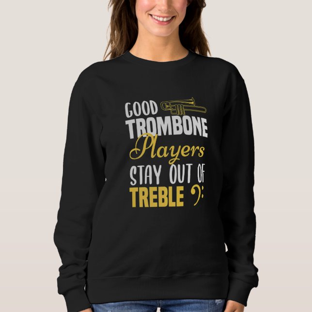 Trombone Player Good Trombone Players Stay Out Sweatshirt (Front)