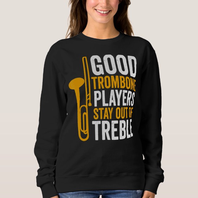 Trombone Player Good Trombone Players Stay Out Sweatshirt (Front)