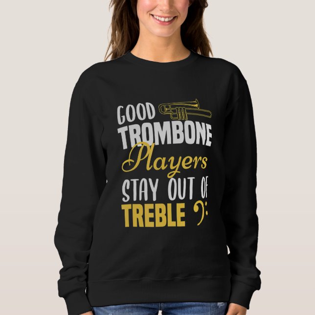 Trombone Player Good Trombone Players Stay Out Sweatshirt (Front)
