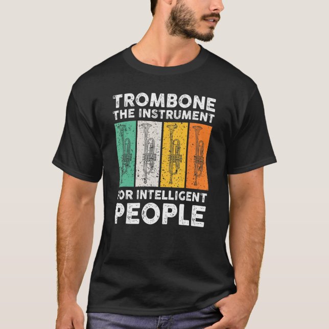 Trombone The Instrument For Intelligent People Mus T-Shirt (Front)