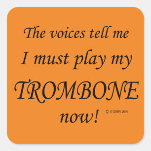 Trombone Voices Say Must Play Square Sticker