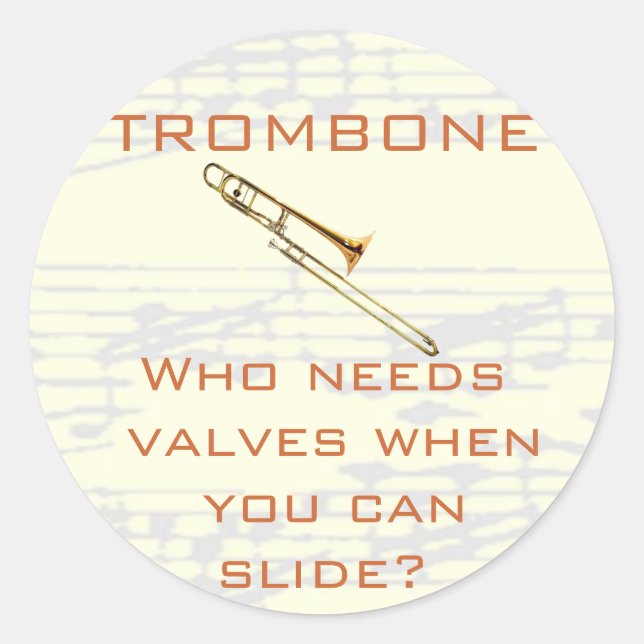 Trombone:  Who needs valves?  Sticker (Front)