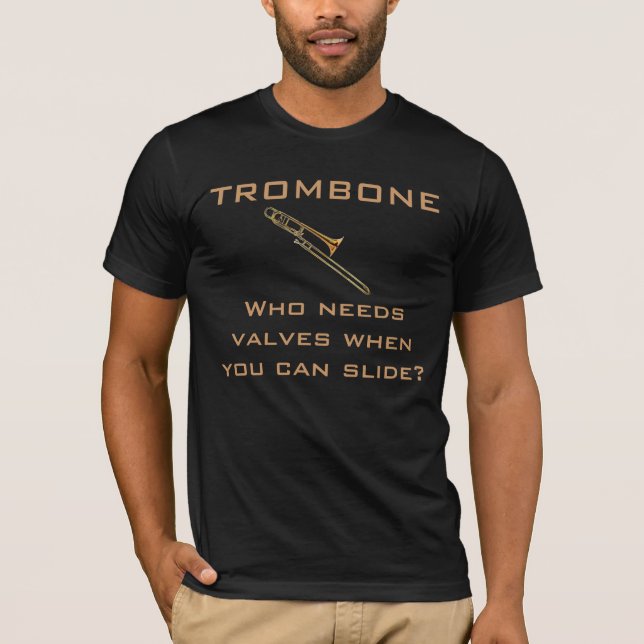 Trombone:  Who Needs Valves? T-shirt (Front)