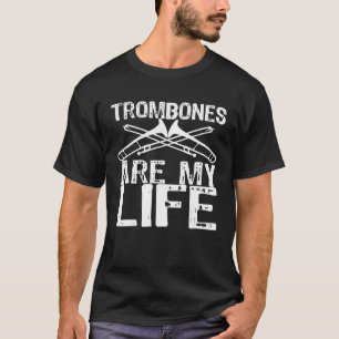 Trombones Are My Life   Trombone Player T-Shirt