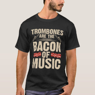 Trombones Bacon Of Music Musician Player Music Pla T-Shirt