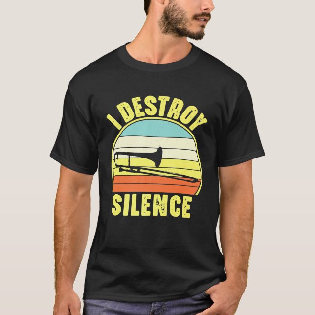 Trombonist Funny I Destroy Silence Trombone Player T-Shirt (Front)