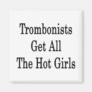 Trombonists Get All The Hot Girls Magnet