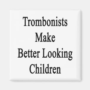 Trombonists Make Better Looking Children Magnet