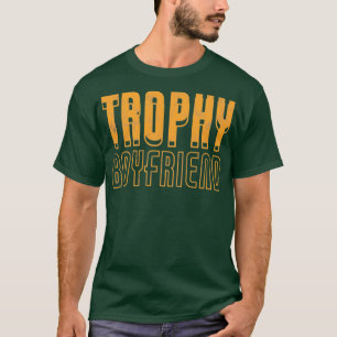 Trophy Boyfriend T-Shirt