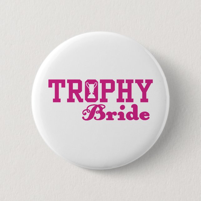 Trophy Bride 6 Cm Round Badge (Front)