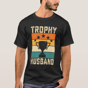 Trophy Dad Husband Father Daddy S T-Shirt