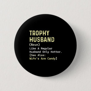Trophy Husband Definition Wife's Arm Artwork 6 Cm Round Badge