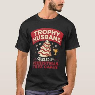 Trophy Husband Fueled by Christmas Tree Cakes Funn T-Shirt