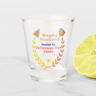 Trophy Husband Fueled by Christmas Tree Cakes Shot Glass