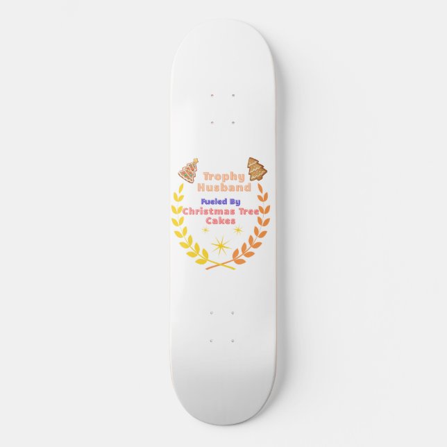 Trophy Husband Fueled by Christmas Tree Cakes Skateboard (Front)