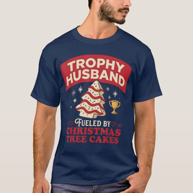 Trophy Husband Fueled by Christmasree Cakes Funny  T-Shirt (Front)
