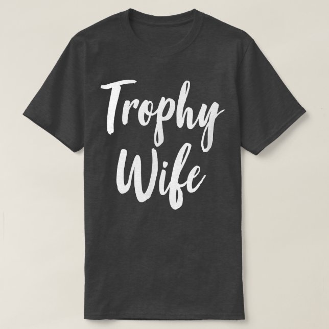 Trophy Wife  105 T-Shirt (Design Front)