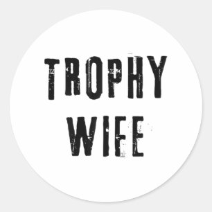 Trophy Wife Cool Mother Mum Dad Joke Funny Bride M Classic Round Sticker