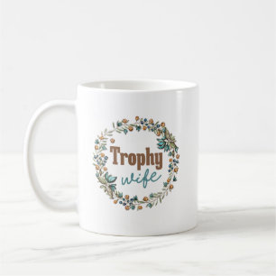 “Trophy Wife” Funny Coffee Mug