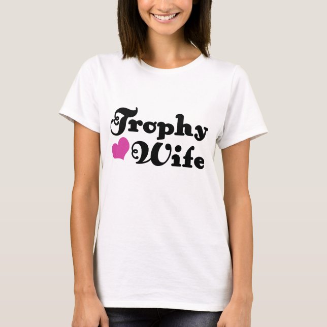Trophy Wife T-Shirt (Front)