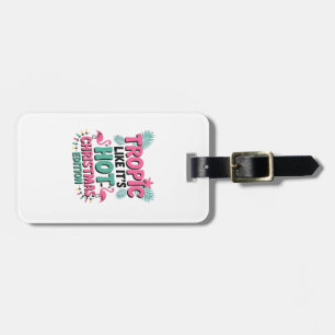 Tropic Like It’s Hot: Christmas Edition Luggage Tag