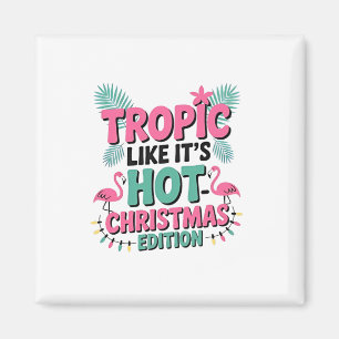 Tropic Like It’s Hot: Christmas Edition Magnet