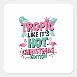 Tropic Like It’s Hot: Christmas Edition Square Sticker