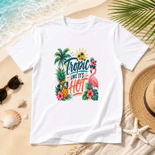 Tropic Like It’s Hot Funny Coastal Beach Humour T-Shirt