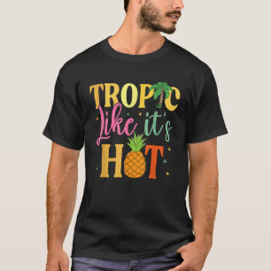 Tropic Like Its Hot Summer Sea Vacation Tropic Lik T-Shirt