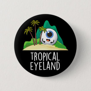 Tropical Eye-land Funny Island Pun Dark BG 6 Cm Round Badge