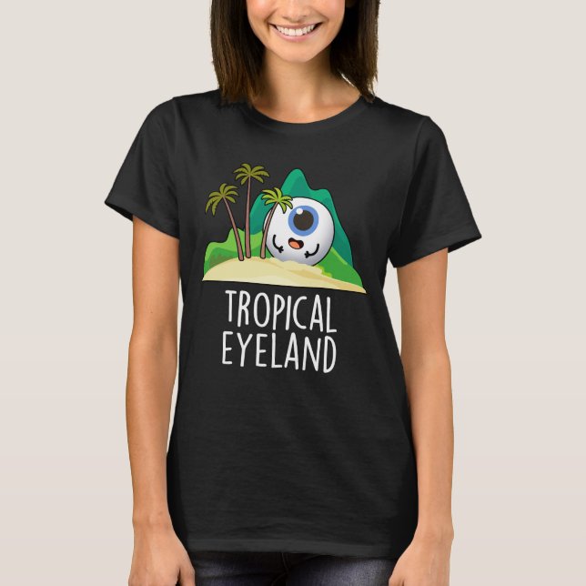 Tropical Eye-land Funny Island Pun Dark BG T-Shirt (Front)