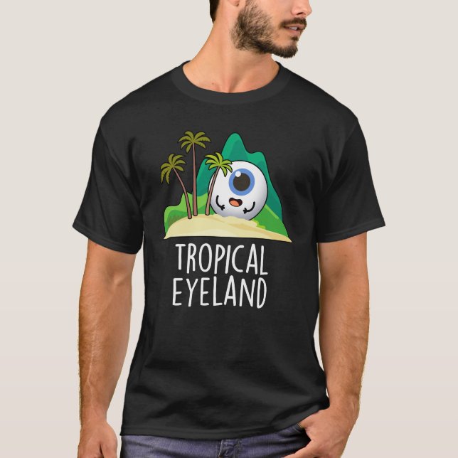 Tropical Eye-land Funny Island Pun Dark BG T-Shirt (Front)