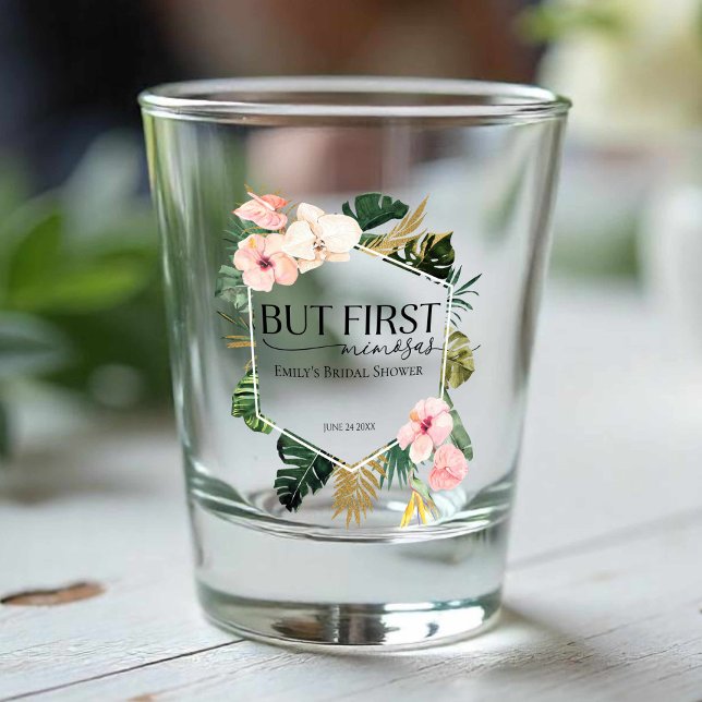 Tropical Floral But First Mimosas Bridal Shower Shot Glass (Creator Uploaded)
