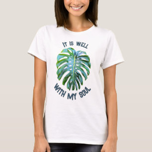 Tropical It Is Well With My Soul Monstera Leaf T-Shirt
