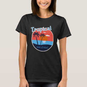 Tropical State of Mind Beach Life T-Shirt