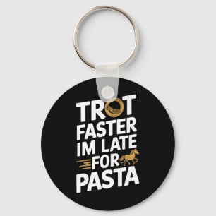 Trot Faster Im Late For Pasta Equestrians & Ho Key Ring