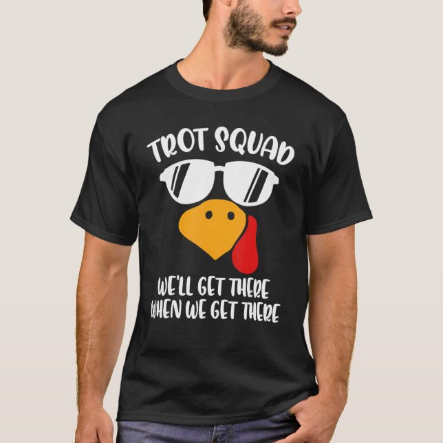 Trot Squad We'll Get There When We Get There Thank T-Shirt (Front)