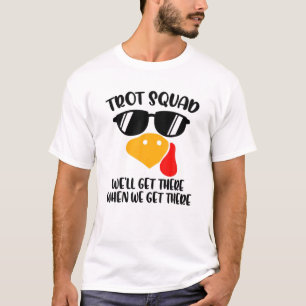 Trot Squad We'll Get There When We Get There Thank T-Shirt