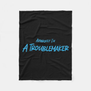 Trouble Maker Apparently I'm A Troublemaker Funny  Fleece Blanket