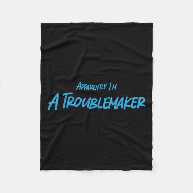Trouble Maker Apparently I'm A Troublemaker Funny  Fleece Blanket (Front)