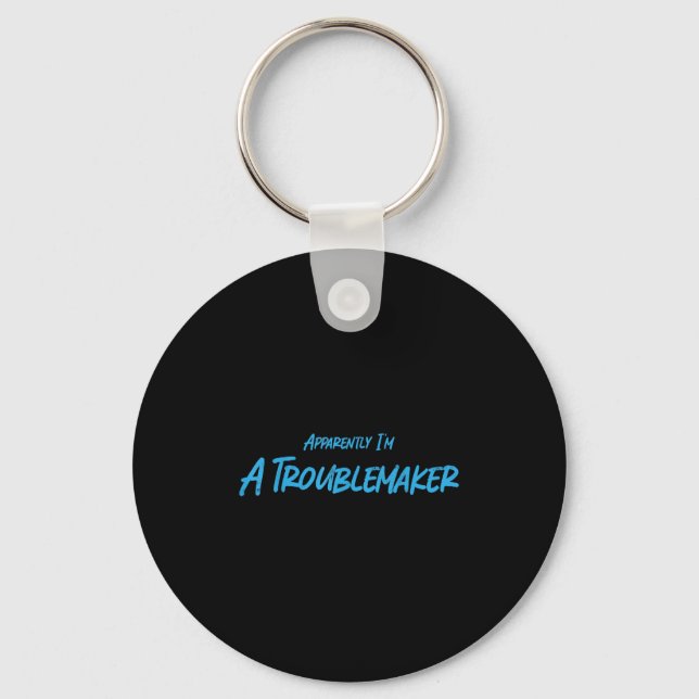 Trouble Maker Apparently I'm A Troublemaker Funny  Key Ring (Front)