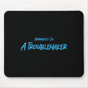 Trouble Maker Apparently I'm A Troublemaker Funny  Mouse Pad